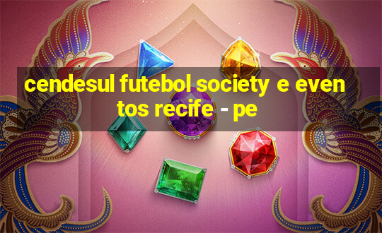 cendesul futebol society e eventos recife - pe