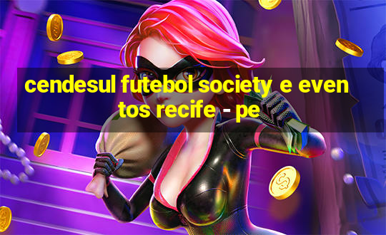 cendesul futebol society e eventos recife - pe