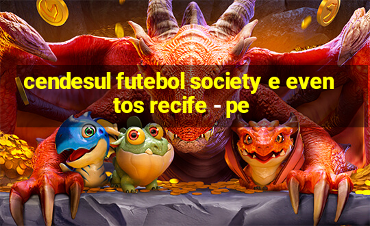 cendesul futebol society e eventos recife - pe