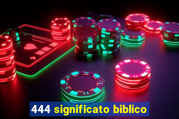 444 significato biblico