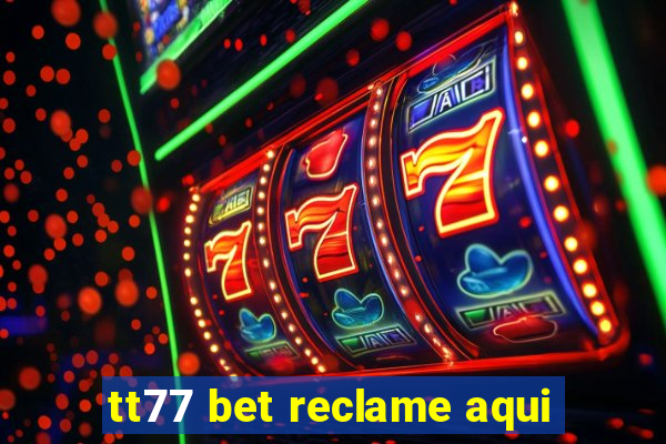 tt77 bet reclame aqui