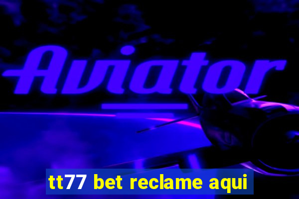 tt77 bet reclame aqui