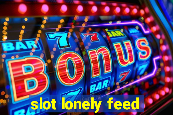 slot lonely feed