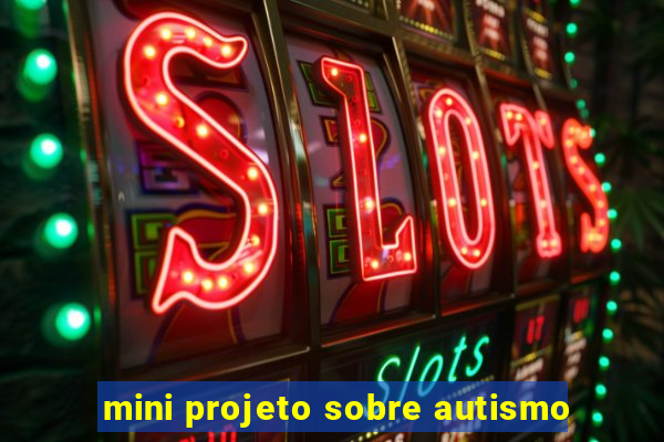 mini projeto sobre autismo