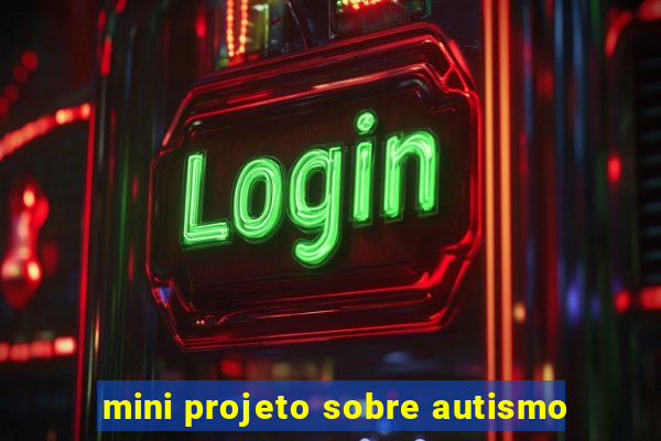 mini projeto sobre autismo