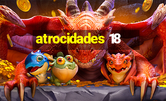 atrocidades 18