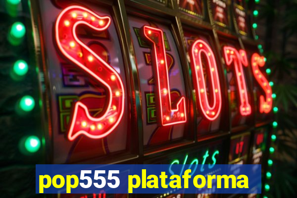 pop555 plataforma