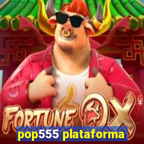 pop555 plataforma