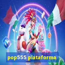 pop555 plataforma