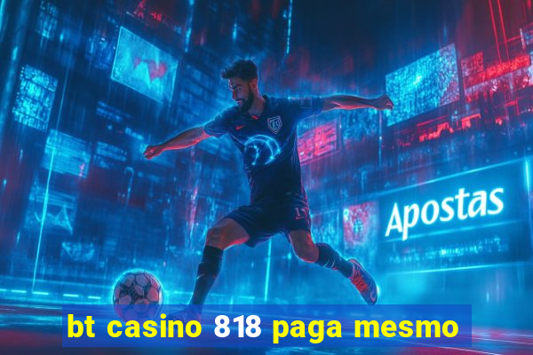 bt casino 818 paga mesmo