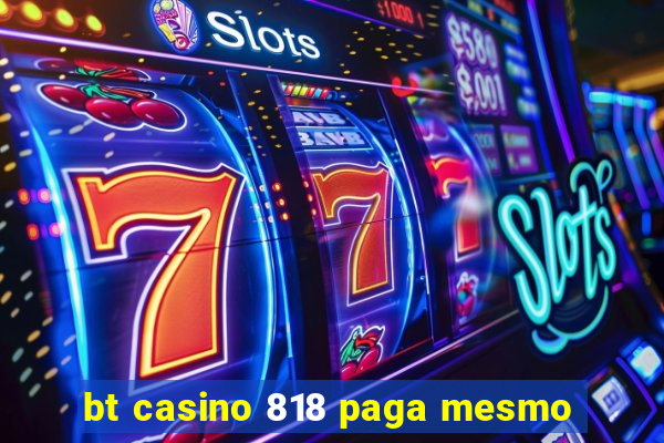 bt casino 818 paga mesmo