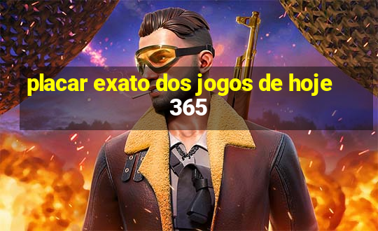 placar exato dos jogos de hoje 365