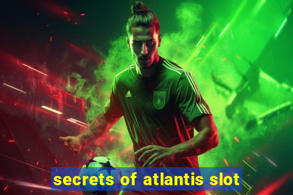 secrets of atlantis slot