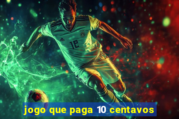 jogo que paga 10 centavos