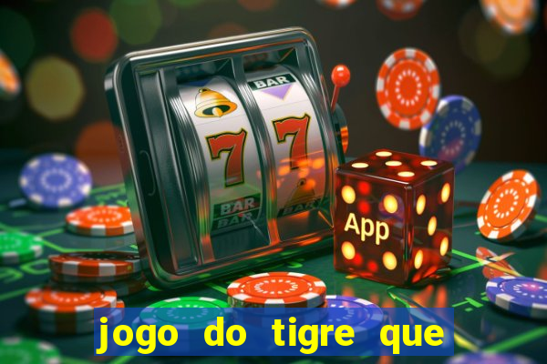 jogo do tigre que ganha dinheiro baixar