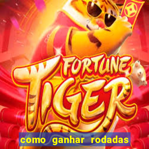 como ganhar rodadas grátis no jogo do tigre