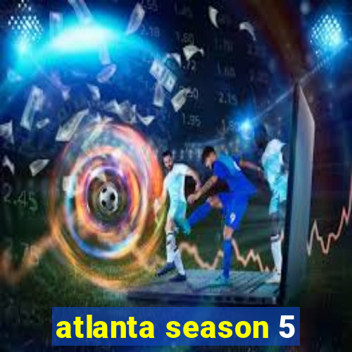 atlanta season 5