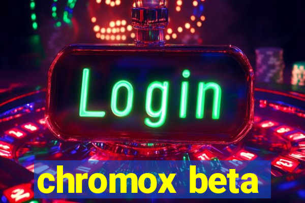 chromox beta