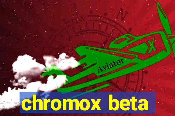 chromox beta