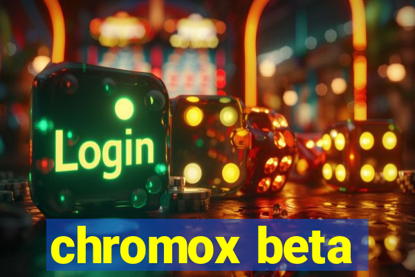 chromox beta