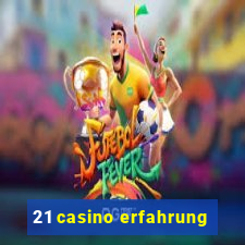 21 casino erfahrung