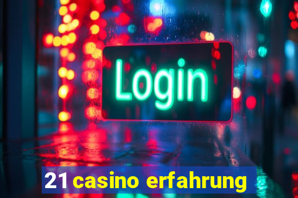 21 casino erfahrung