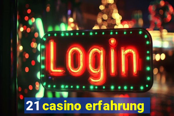 21 casino erfahrung