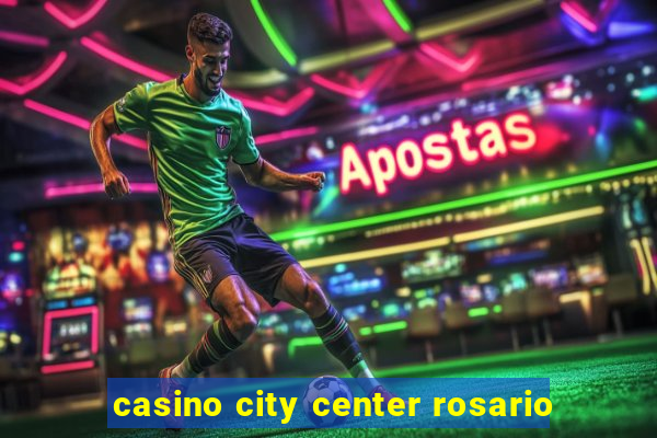 casino city center rosario