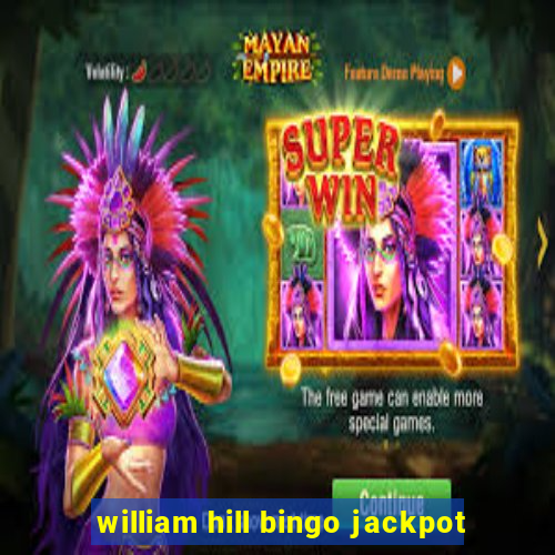 william hill bingo jackpot