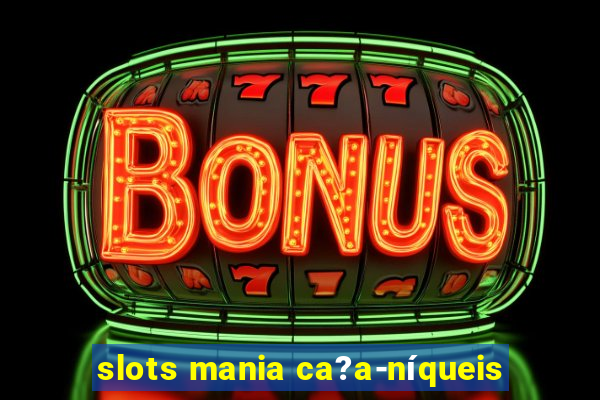 slots mania ca?a-níqueis