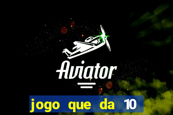 jogo que da 10 reais no cadastro