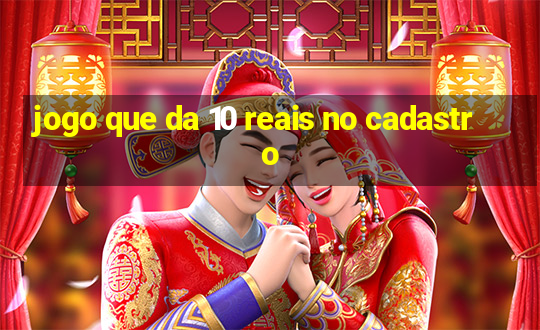 jogo que da 10 reais no cadastro