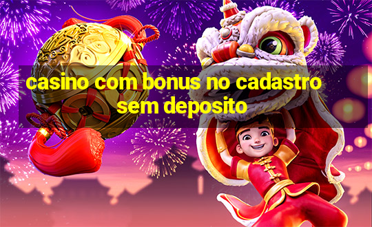 casino com bonus no cadastro sem deposito