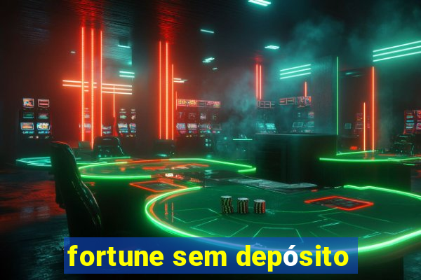 fortune sem depósito