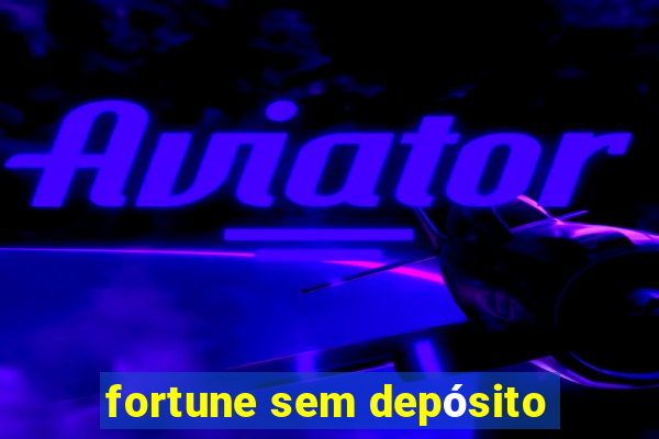 fortune sem depósito