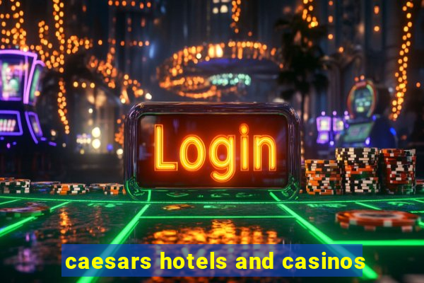 caesars hotels and casinos