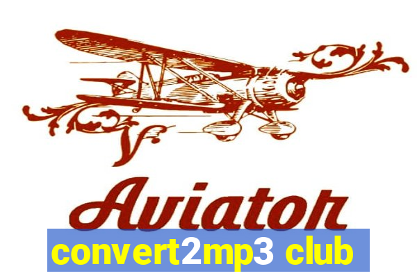 convert2mp3 club