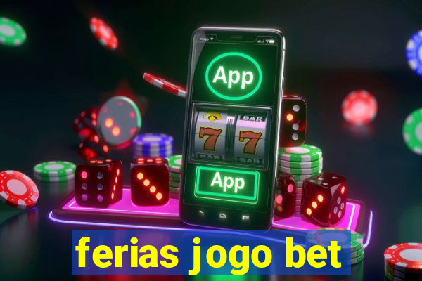 ferias jogo bet