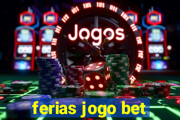 ferias jogo bet