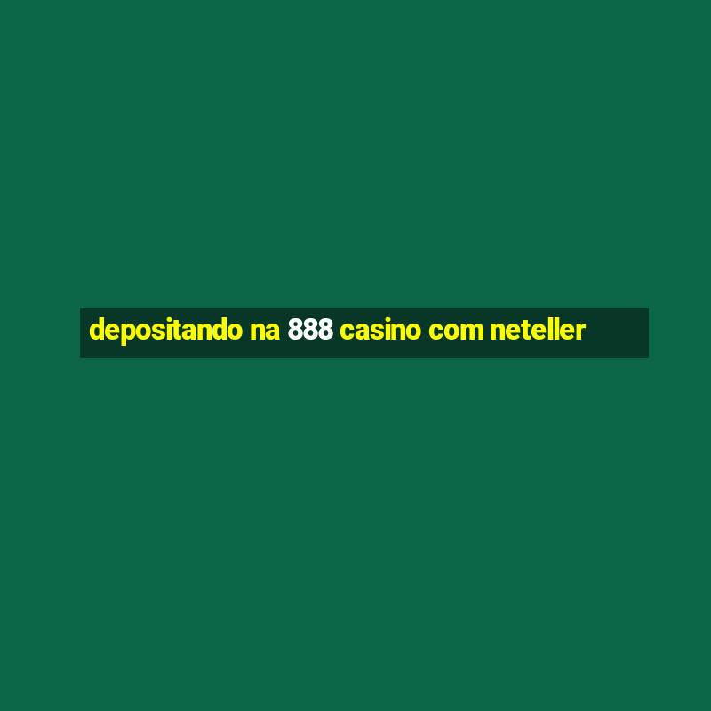 depositando na 888 casino com neteller