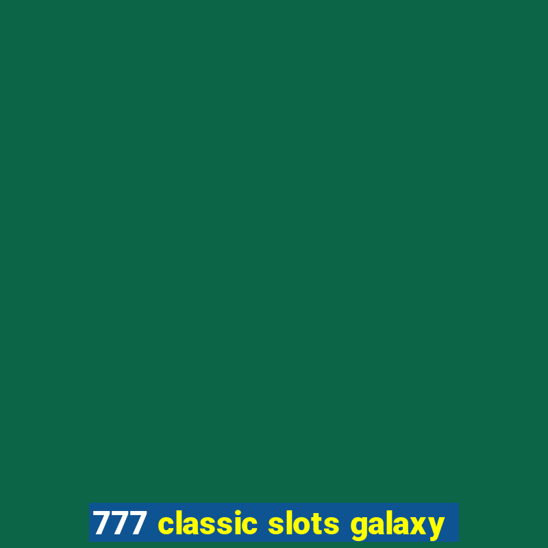 777 classic slots galaxy