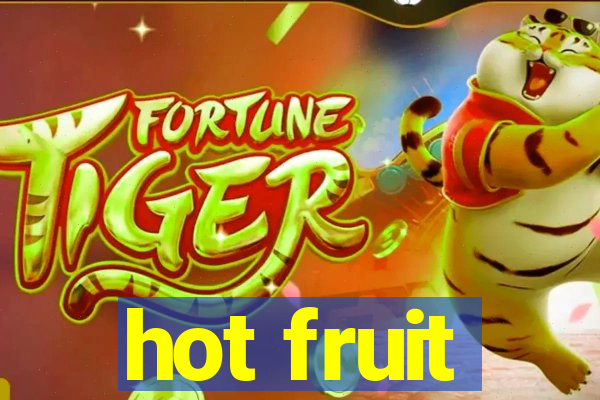 hot fruit