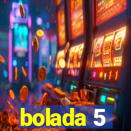 bolada 5