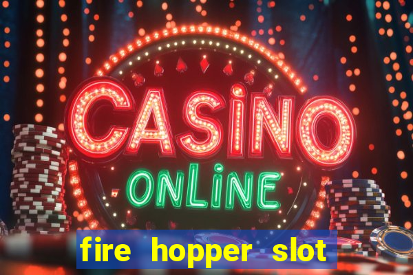 fire hopper slot free play