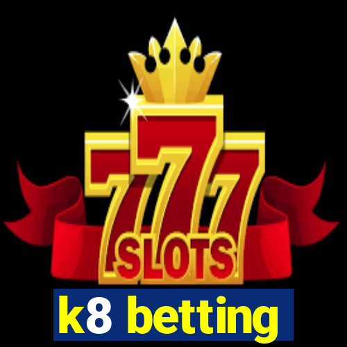 k8 betting