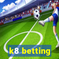 k8 betting