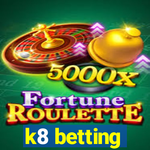 k8 betting