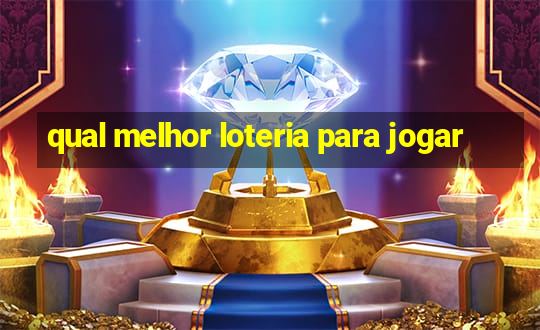 qual melhor loteria para jogar