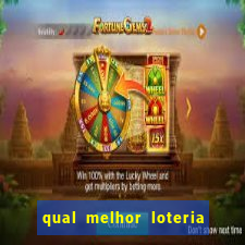 qual melhor loteria para jogar