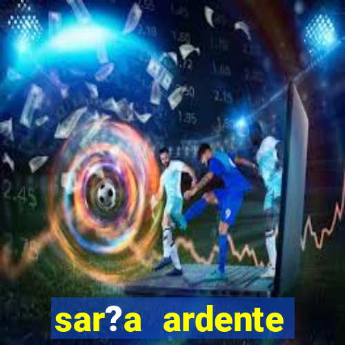 sar?a ardente significado espiritual